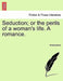 Seduction; Or the Perils of a Woman's Life. a Romance. by Anonymous
