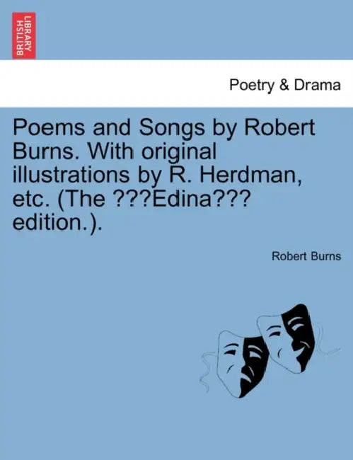 Poems & Songs by Robert Burns. with Original Illustrations by R. Herdman, Etc. (the Edina Edition.). by Robert Burns