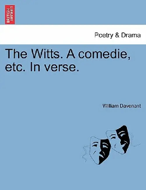 The Witts. a Comedie, Etc. in Verse. by Sir Davenant William