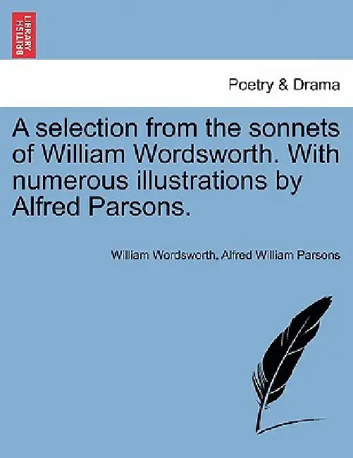 A Selection from the Sonnets of William Wordsworth. with Numerous Illustrations by Alfred Parsons. by William Wordsworth, Alfred William Parsons
