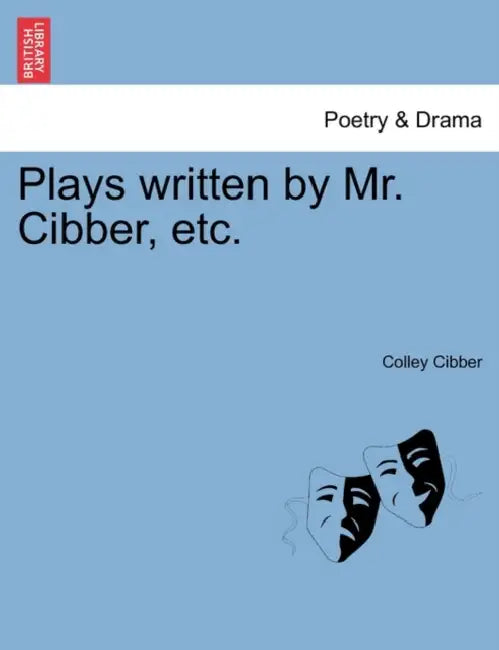 Plays written by Mr. Cibber, etc. by Colley Cibber