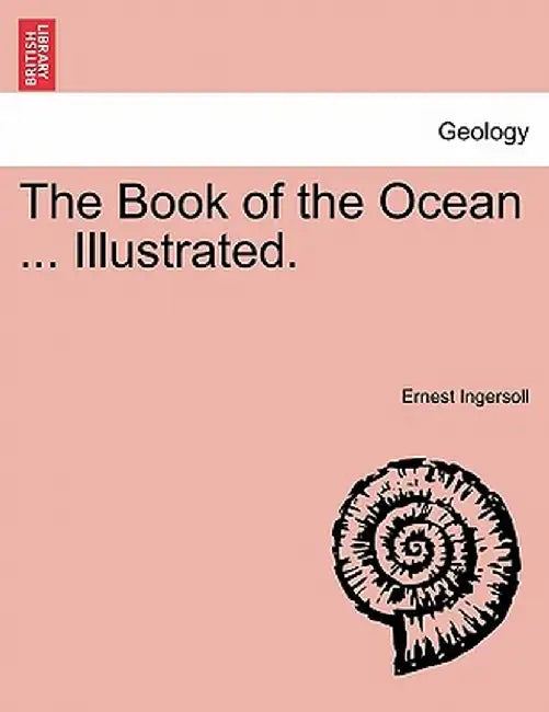 The Book of the Ocean ... Illustrated. by Ernest Ingersoll