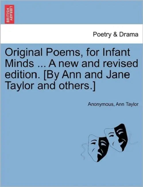 Original Poems, for Infant Minds ... a New and Revised Edition. [By Ann and Jane Taylor and Others.] by Anonymous, Ann Taylor