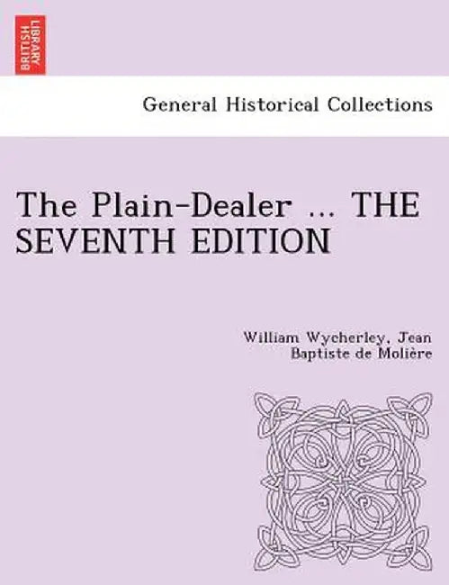 The Plain-Dealer ... the Seventh Edition by William Wycherley