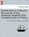 Across Asia on a Bicycle: The Journey of Two American Students from Constantinople to Peking. by Jr. Allen Thomas Gaskell, William Lewis Sachtleben