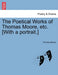 The Poetical Works of Thomas Moore, Etc. [With a Portrait.] by Thomas Moore
