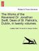 The Works of the Reverend Dr. Jonathan Swift, Dean of St. Patrick's, Dublin, in twenty volumes. by Jonathan Swift, Thomas Birch, George Faulkner