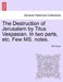 The Destruction of Jerusalem by Titus Vespasian. in Two Parts, Etc. Few Ms. Notes. Part the Firft by MR Crown