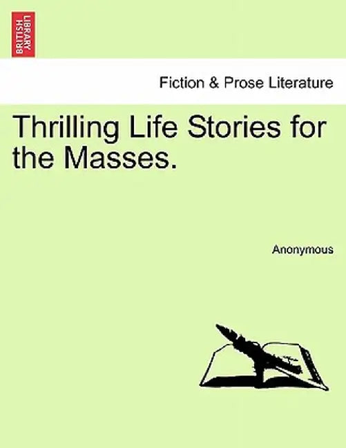 Thrilling Life Stories for the Masses. by Anonymous