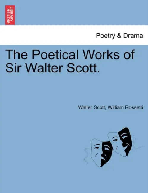 The Poetical Works of Sir Walter Scott. by Walter Scott, William Rossetti