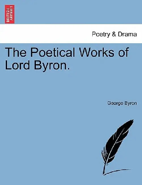 The Poetical Works of Lord Byron. by George Byron