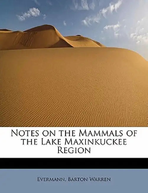 Notes on the Mammals of the Lake Maxinkuckee Region by Evermann Barton Warren