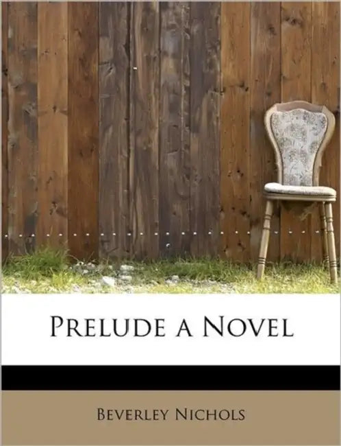 Prelude a Novel by Beverley Nichols