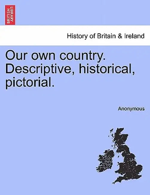Our Own Country. Descriptive, Historical, Pictorial. by Anonymous