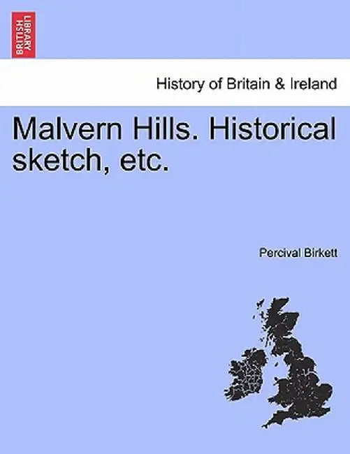 Malvern Hills. Historical Sketch, Etc. by Percival Birkett