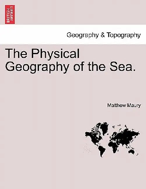 The Physical Geography of the Sea by Matthew Maury