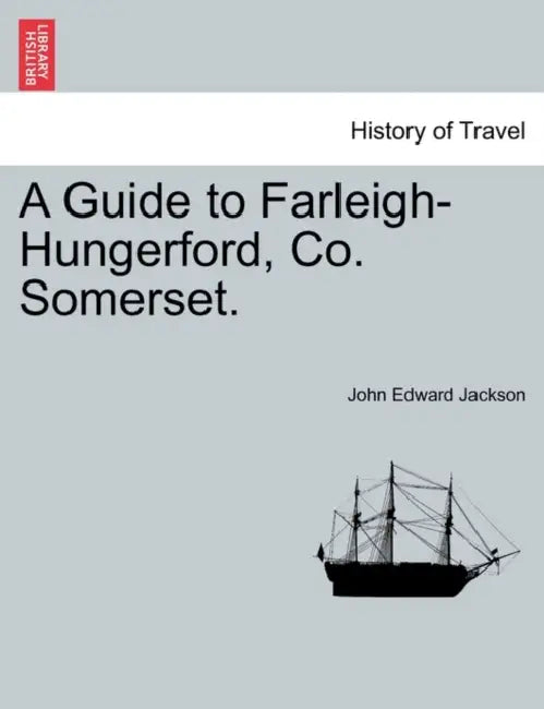 A Guide to Farleigh-Hungerford, Co. Somerset. Second Edition. by John Edward Jackson