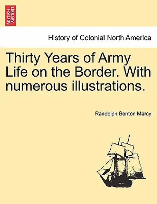 Thirty Years of Army Life on the Border. with Numerous Illustrations. by Randolph Benton Marcy