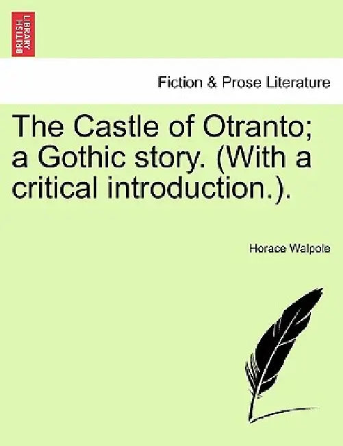 The Castle of Otranto; A Gothic Story. (with a Critical Introduction.). by Horace Walpole