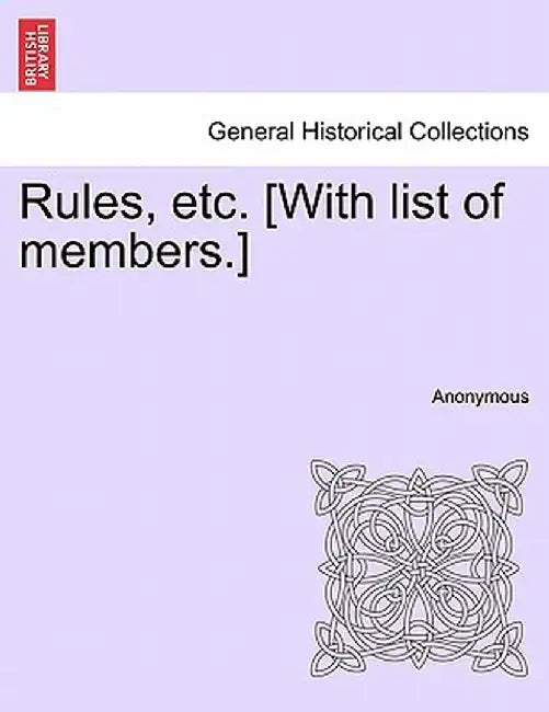 Rules, Etc. [With List of Members.] by Anonymous
