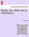Rules, Etc. [With List of Members.] by Anonymous