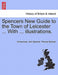 Spencers New Guide to the Town of Leicester ... with ... Illustrations. by Anonymous