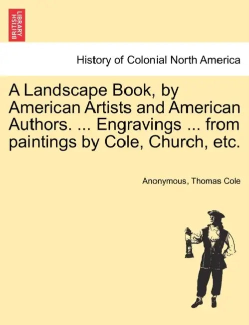 A Landscape Book, by American Artists and American Authors. ... Engravings ... from Paintings by Cole, Church, Etc. by Anonymous, Thomas Cole