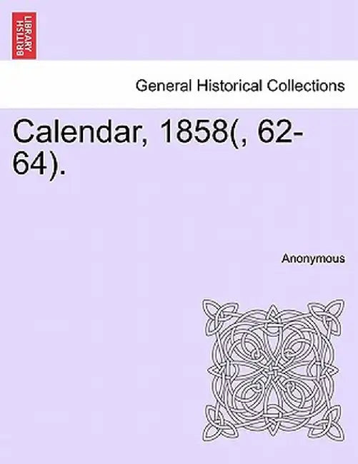 Calendar, 1858(, 62-64). by Anonymous