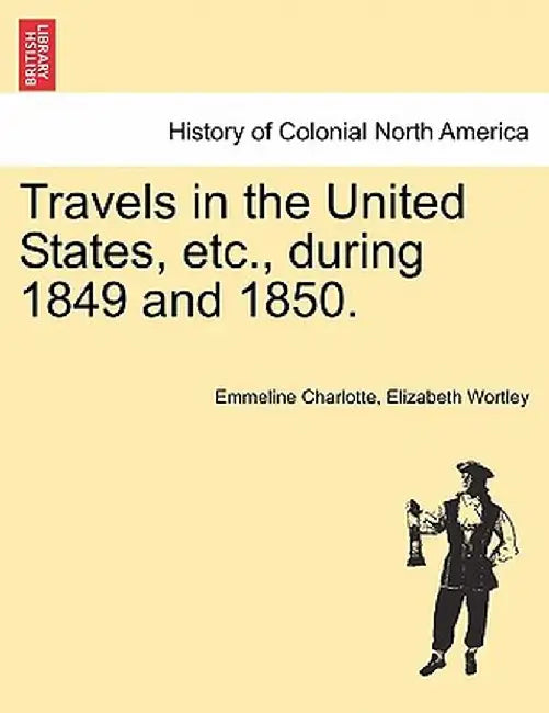 Travels in the United States, Etc., During 1849 and 1850. by Emmeline Charlotte Elizabeth Wortley
