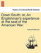 Down South; Or, an Englishman's Experience at the Seat of the American War. Vol. II. by Samuel Phillips Day