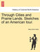 Through Cities and Prairie Lands. Sketches of an American Tour. by Mary Anne Hardy