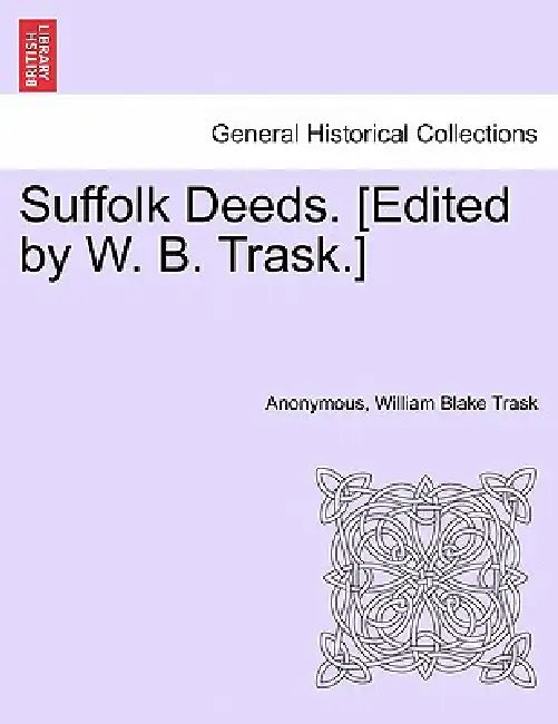 Suffolk Deeds. [Edited by W. B. Trask.]LIBER IX by Anonymous, William Blake Trask
