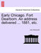 Early Chicago. Fort Dearborn. an Address Delivered ... 1881, Etc. by John Wentworth