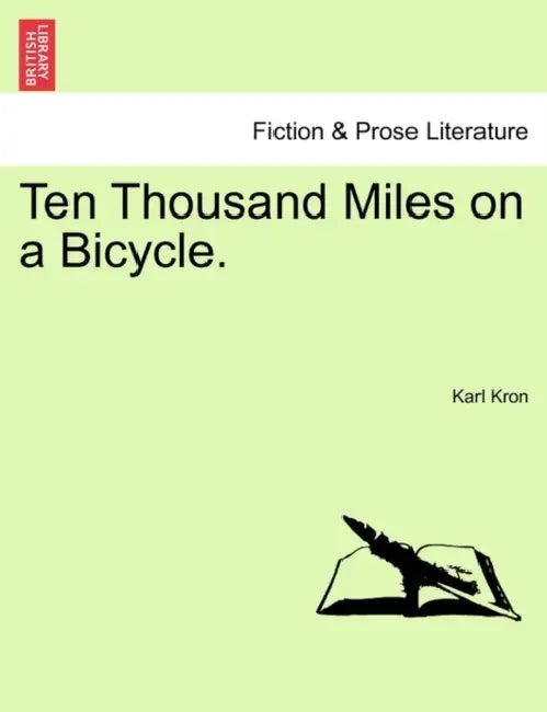 Ten Thousand Miles on a Bicycle. by Karl Kron