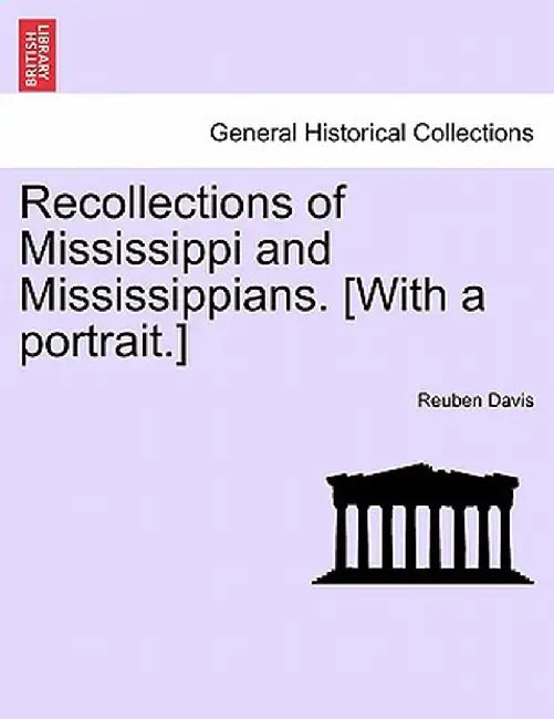 Recollections of Mississippi and Mississippians. [With a Portrait.] by Reuben Davis