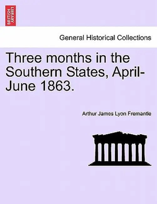 Three Months in the Southern States, April-June 1863. by Arthur James Lyon Fremantle