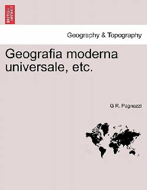 Geografia moderna universale, etc. by G. R. Pagnozzi