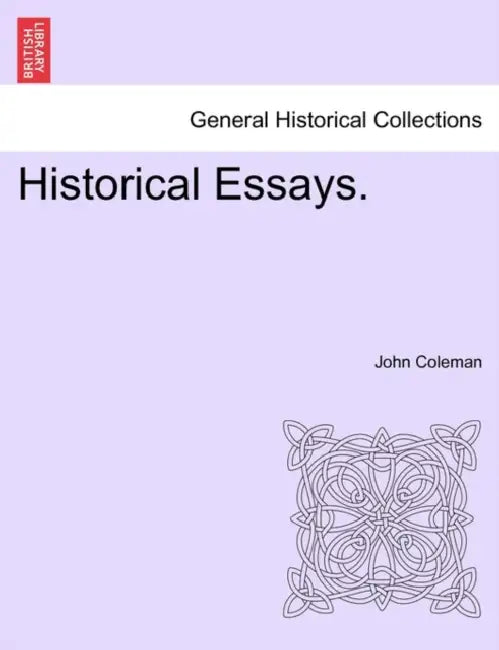 Historical Essays. by John Coleman
