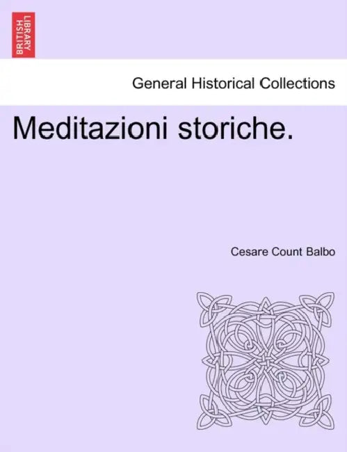 Meditazioni storiche. by Cesare Count Balbo