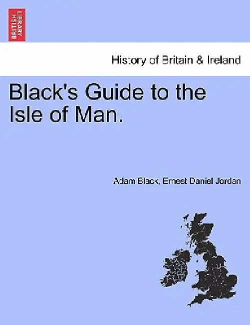 Black's Guide to the Isle of Man. by Adam Black, Ernest Daniel Jordan