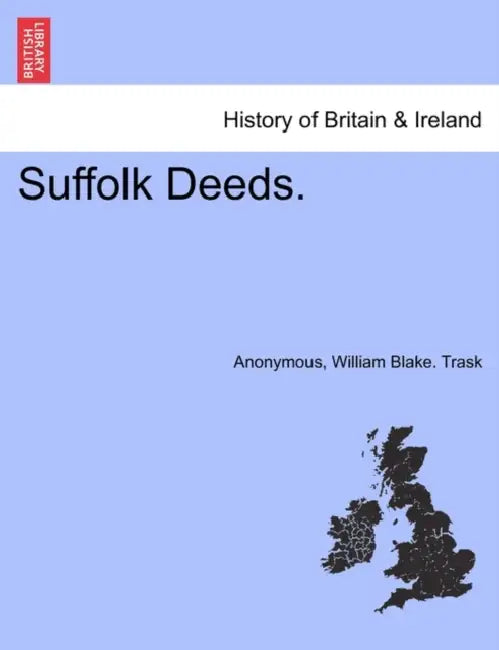 Suffolk Deeds. by Anonymous, William Blake Trask