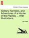 Solitary Rambles, and Adventures of a Hunter in the Prairies ... with Illustrations. by John Palliser