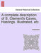 A Complete Description of S. Clement's Caves, Hastings. Illustrated, Etc. by Anonymous