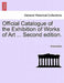 Official Catalogue of the Exhibition of Works of Art ... Second Edition. by Anonymous