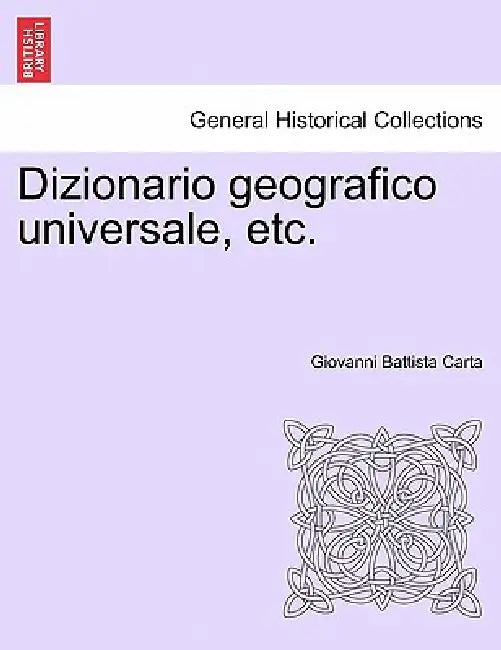 Dizionario geografico universale, etc. by Giovanni Battista Carta