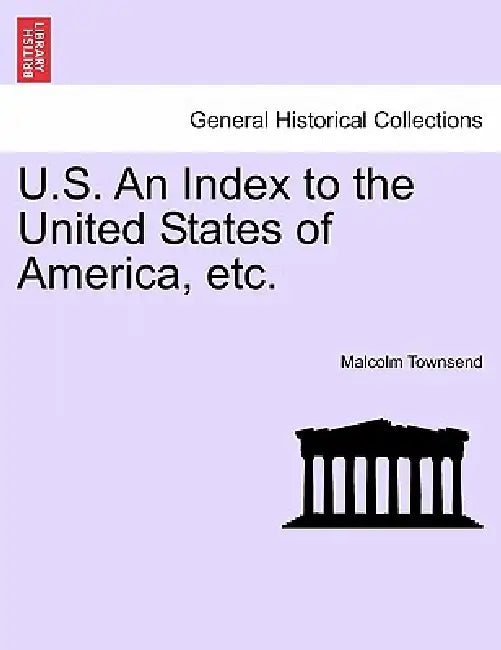 U.S. An Index to the United States of America, etc. by Malcolm Townsend