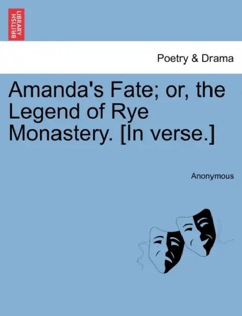 Amanda's Fate; Or, the Legend of Rye Monastery. [In Verse.] by Anonymous