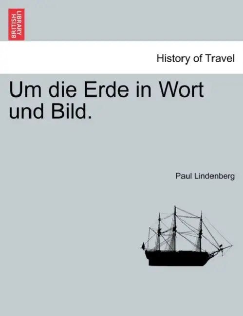 Um die Erde in Wort und Bild. by Paul Lindenberg