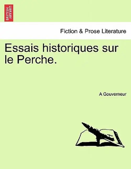Essais Historiques Sur Le Perche. by A. Gouverneur