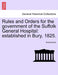 Rules and Orders for the Government of the Suffolk General Hospital: Established in Bury, 1825. by Anonymous